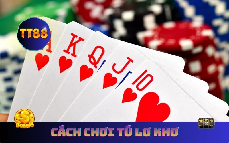 Cách chơi tú lơ khơ cơ bản cho người mới bắt đầu